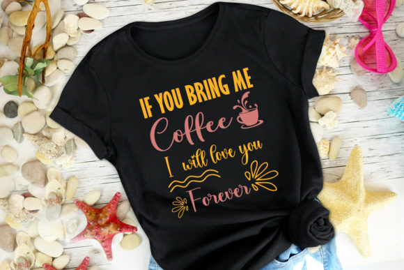 If You Bring Me Coffee Tshirt Design Graphics