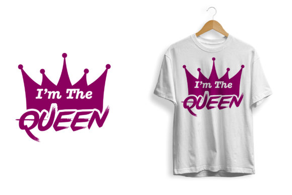 I’m the Queen Tshirt Print Ready: Graphics & Print Templates