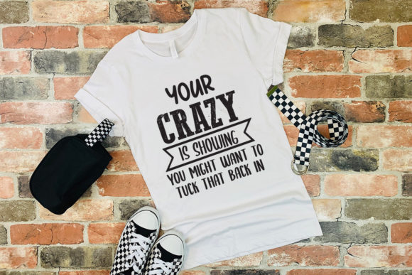 Your Crazy is Showing Tshirt SVG EPS PNG